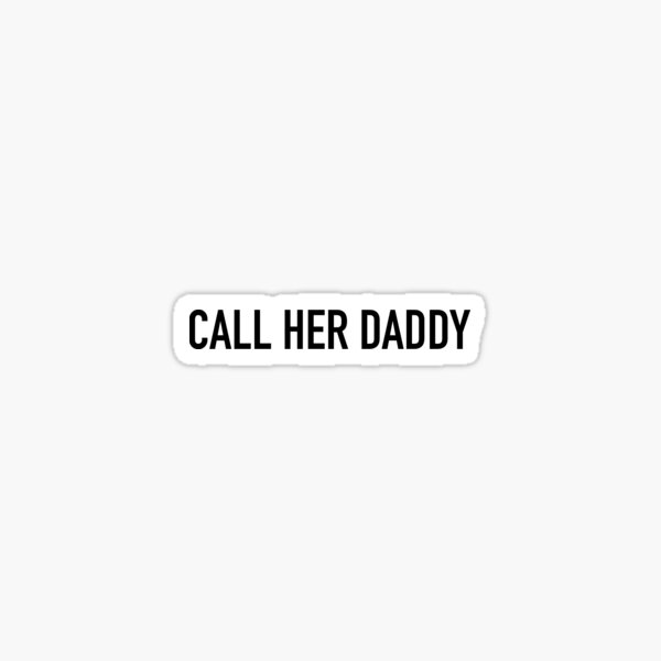 Call Her Daddy Sticker For Sale By Isabellamcd99 Redbubble