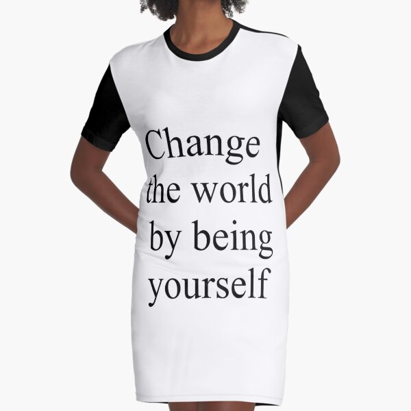 Change the world by being yourself Graphic T-Shirt Dress