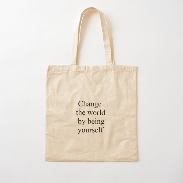 Change the world by being yourself Cotton Tote Bag