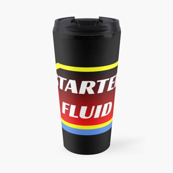 Starter Fluid = Coffee Travel Mug