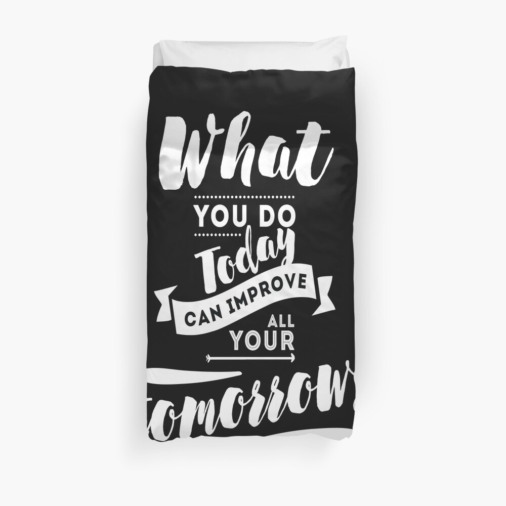 What You Do Today Can Improve All Your Tomorrows Inspirational Quotes Duvet Cover By Projectx23 Redbubble