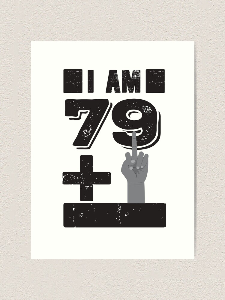 Impression Artistique J Ai 79 Ans 1 Humour 80eme Anniversaire Disant Vieux Doigt Sale Citation Rigolote Par Bullquacky Redbubble