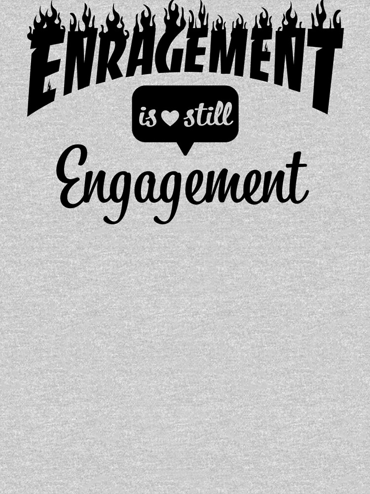 Enragement Is Still Engagement by tylerscruggs