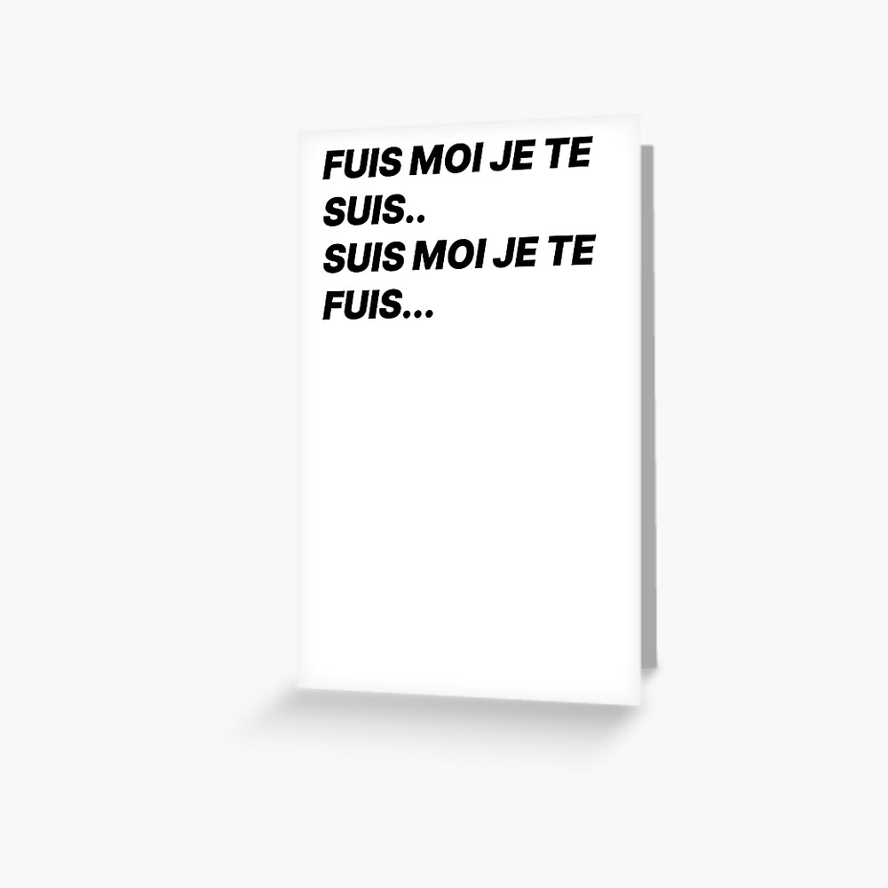 Fuis Moi Je Te Suis Expression Carte de vœux « T-shirt tendance fuis moi je te suis.. suis moi je te  fuis... », par ohlandaise | Redbubble