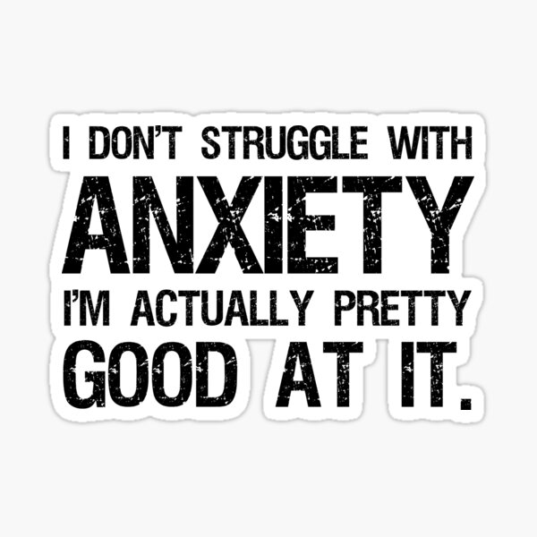 Item preview, I Don't Struggle With Anxiety I'm Actually Pretty Good At It designed and sold by Cat Lady Designs.