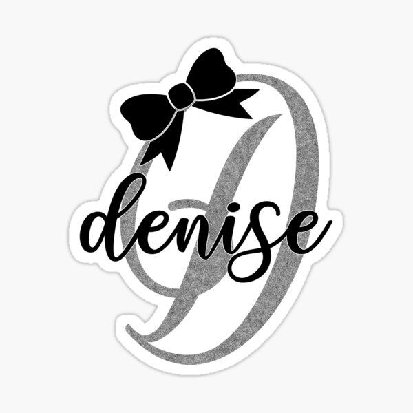 "Denise girl sister woman cousin daughter " Sticker by Thestarrysky ...