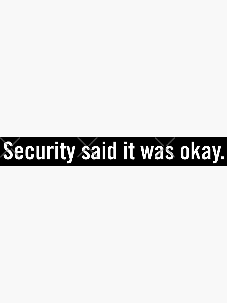 Security Said It Was Okay by grantsewell