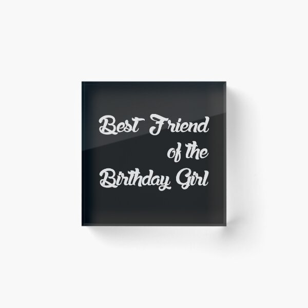 Item preview, BEST FRIEND OF THE BIRTHDAY GIRL designed and sold by bigerdan.