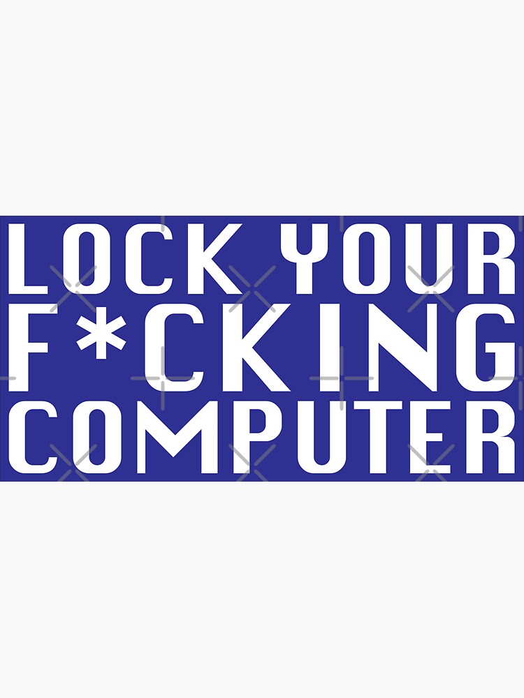 Lock Your F*cking Computer by grantsewell