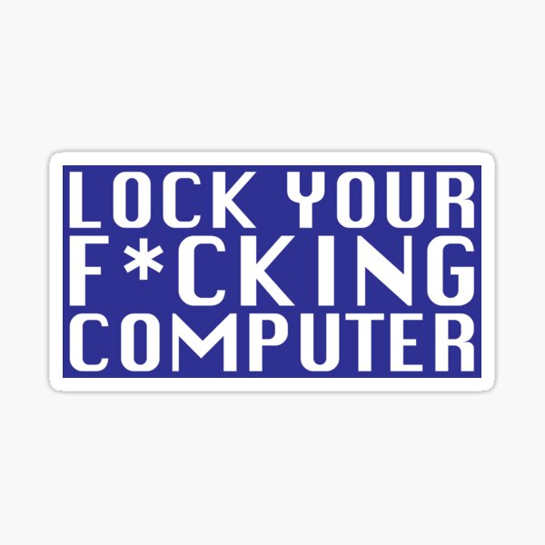 Lock Your F*cking Computer Sticker