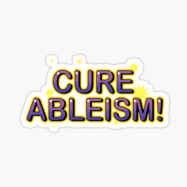 Cure Ableism! Sticker