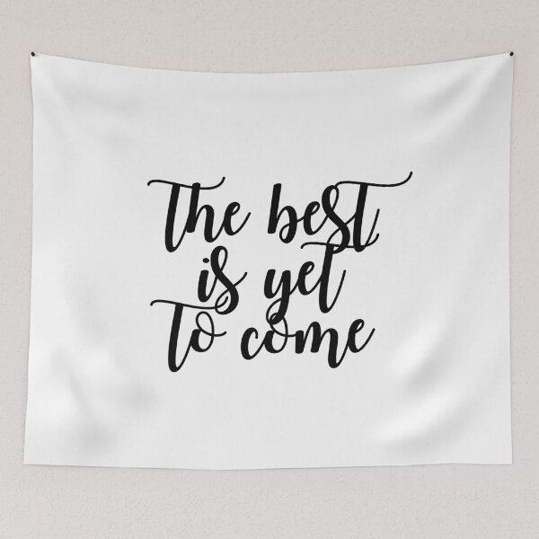 Item preview, THE BEST IS YET TO COME designed and sold by christikdesigns.