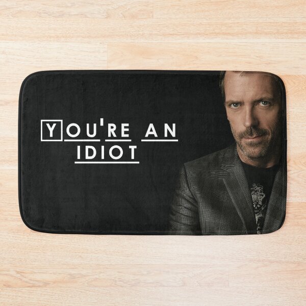 Item preview, You're an Idiot (Dr. House) designed and sold by SenpaiWestin.