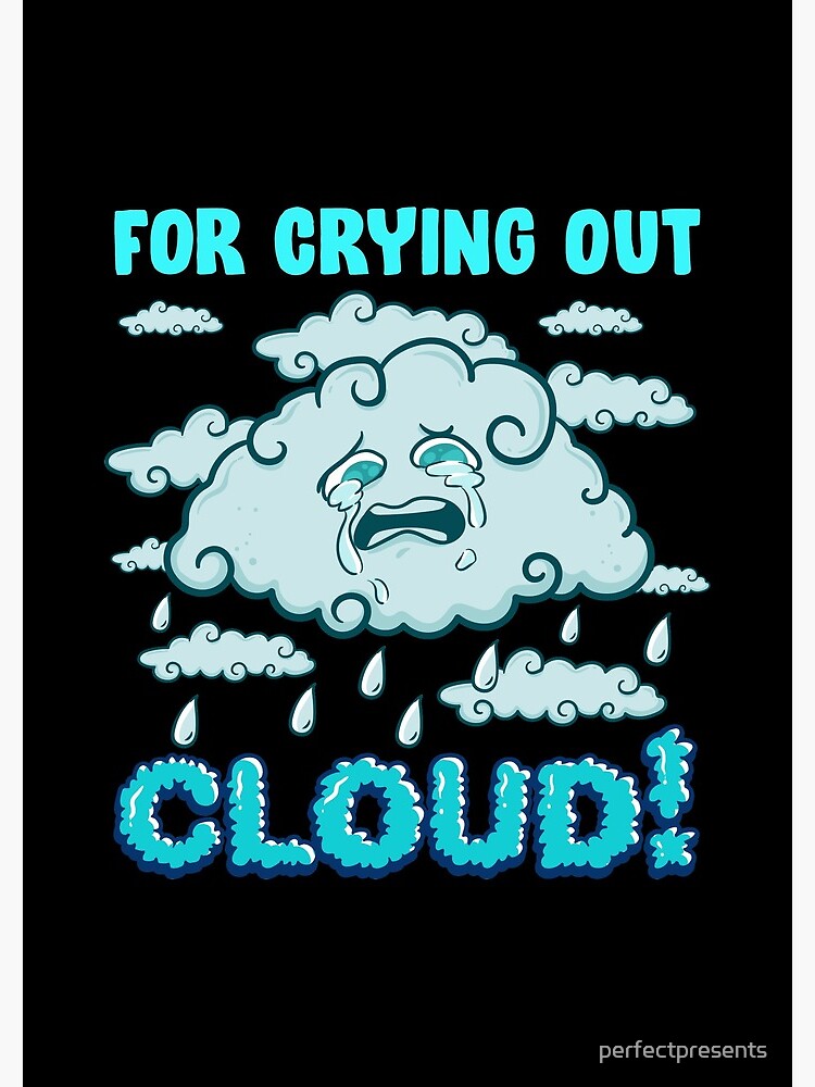 For Crying Out Cloud Rain Weather Meteorology Pun by perfectpresents