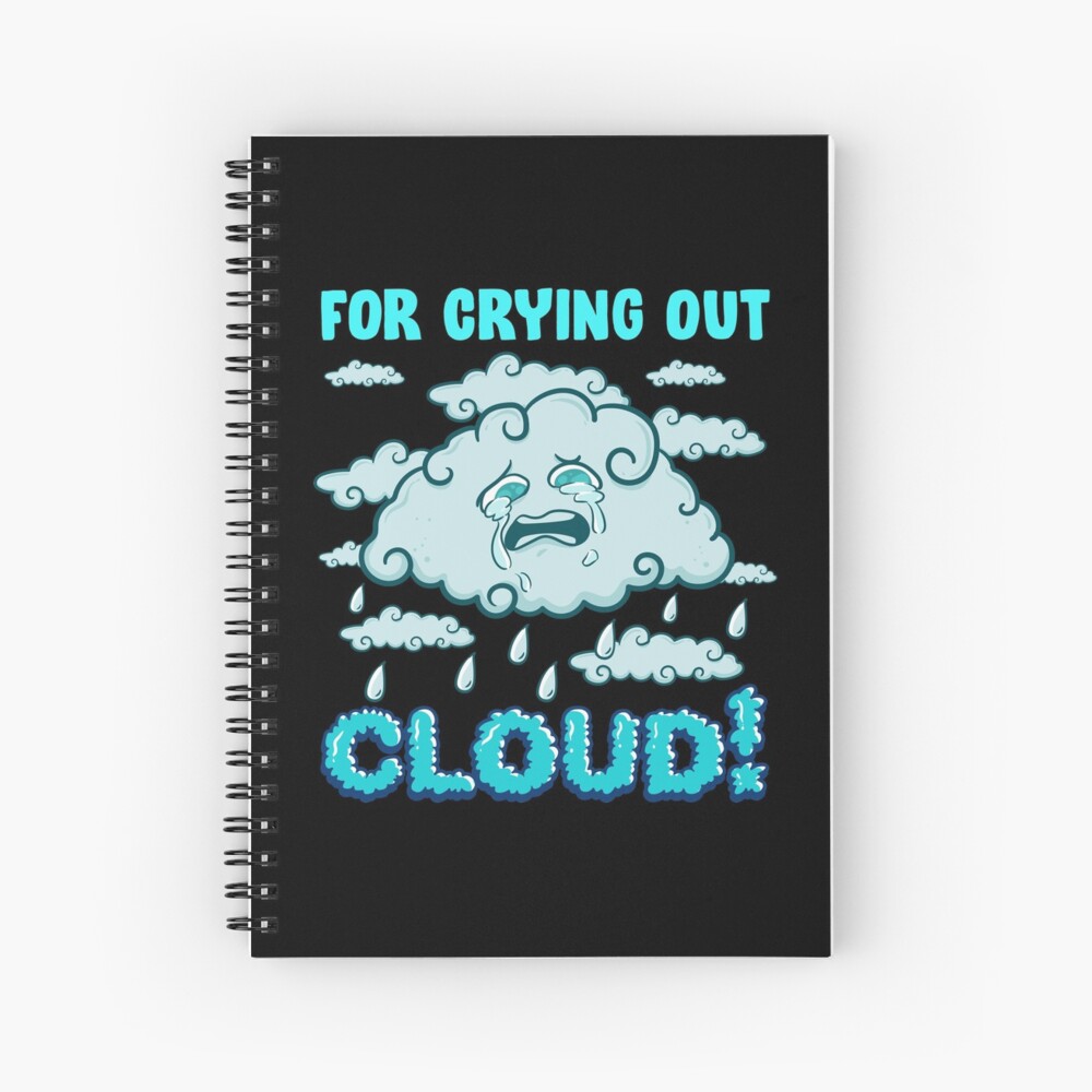 For Crying Out Cloud Rain Weather Meteorology Pun Spiral Notebook