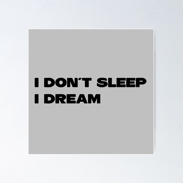 Item preview, I Don´t Sleep I Dream, black designed and sold by perezzzoso.