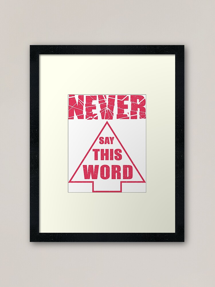 "Never...that's not my word." Framed Art Print by hitpointer Redbubble