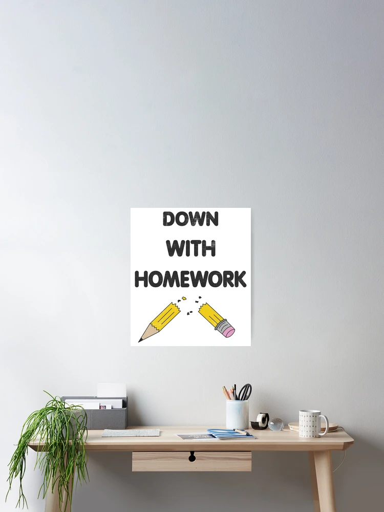 Thumbnail 2 of 3, Poster, Down With Homework designed and sold by CuringBreakup.