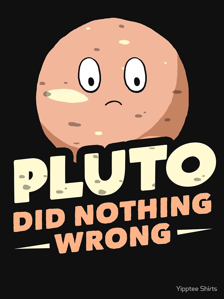 Pluto Did Nothing Wrong by dumbshirts