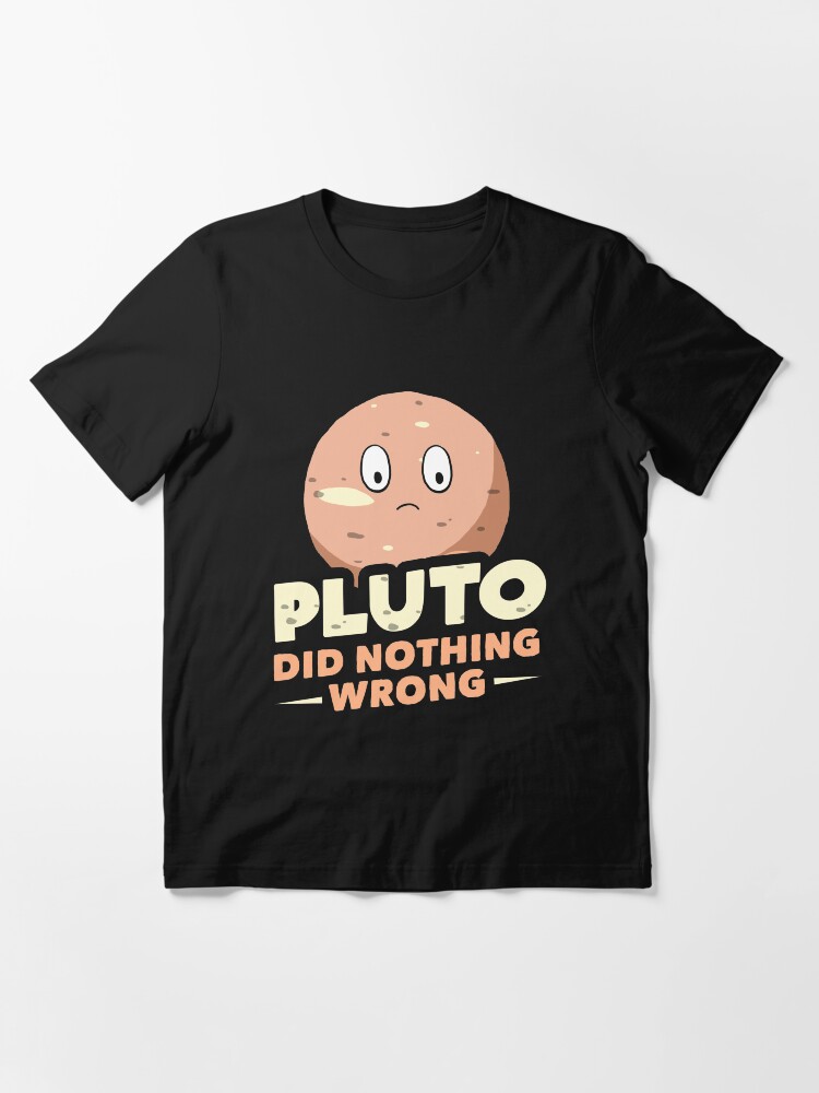 Alternate view of Pluto Did Nothing Wrong Essential T-Shirt
