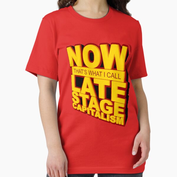 Item preview, Now That's What I Call Late Stage Capitalism designed and sold by Yipptee Shirts.