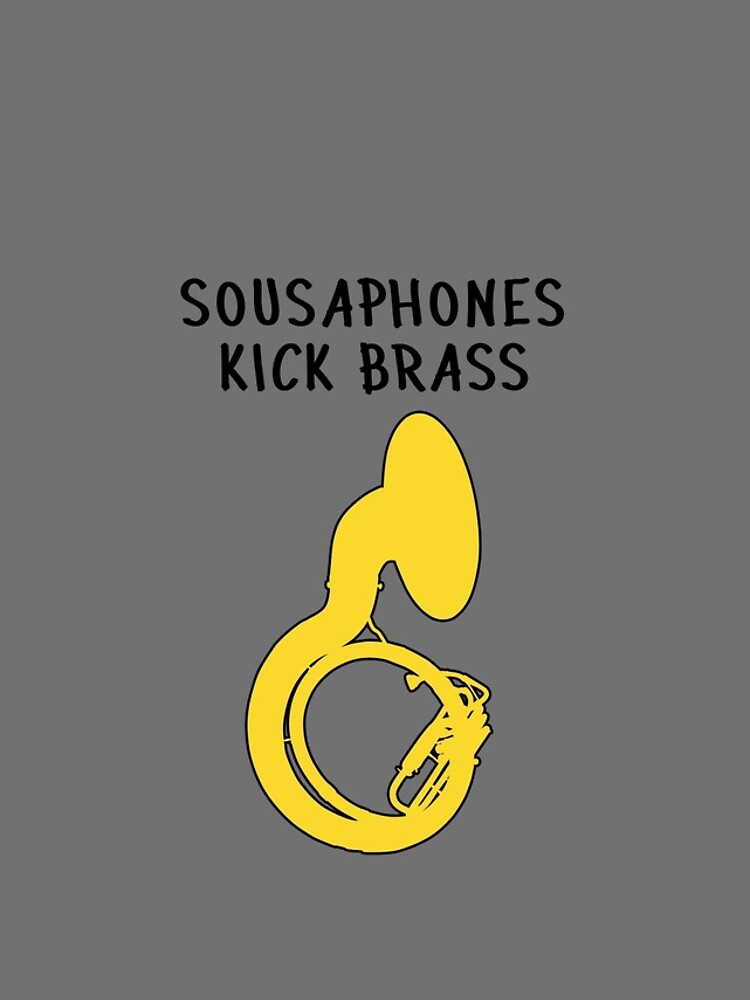  SOUSAPHONES KICK BRASS, Funny Tuba Gift, Funny