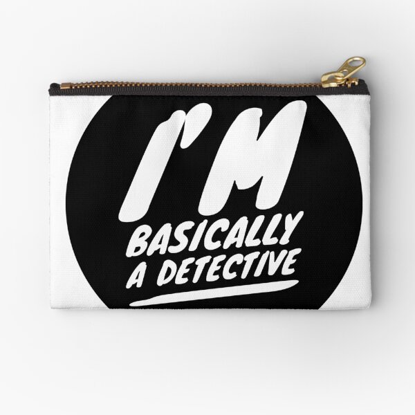 I’m basically a detective Zipper Pouch