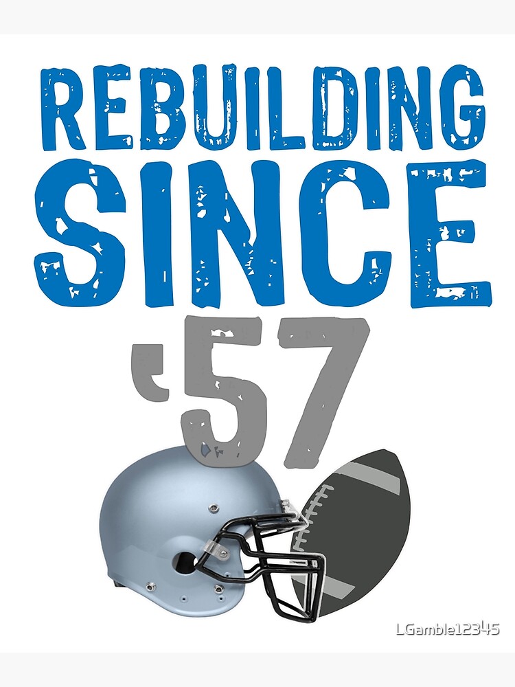 Detroit Lions. Rebuilding since 1957.