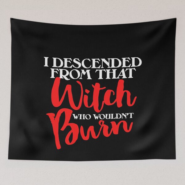 Item preview, I descended from that witch who wouldn't burn  designed and sold by FrictionMaxxing.