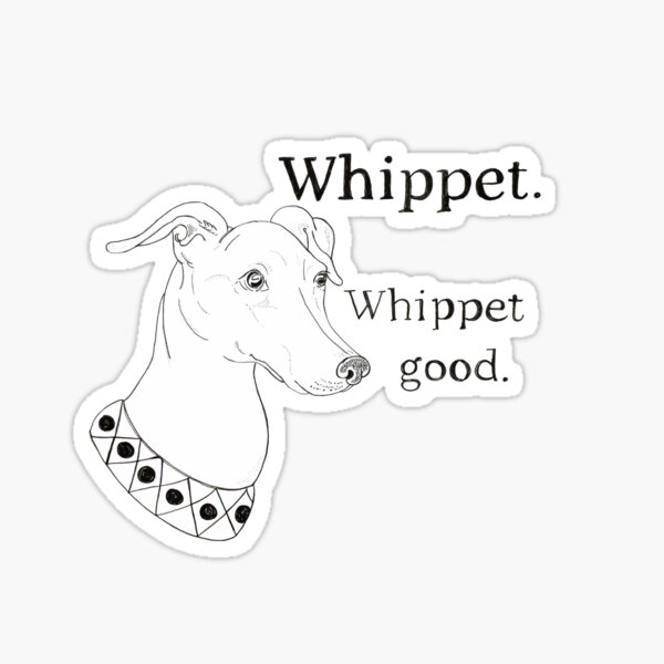 Whippet Good Whippet Sticker