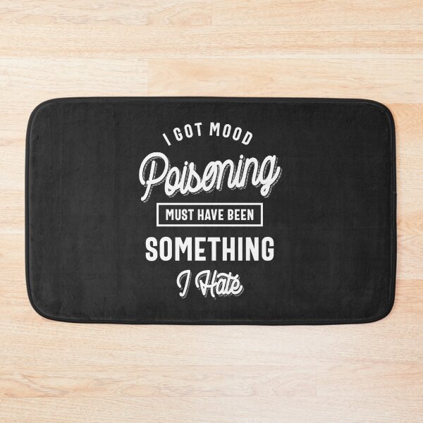 Item preview, I Got Mood Poisoning Must Have Been Something I Hate designed and sold by cidolopez.