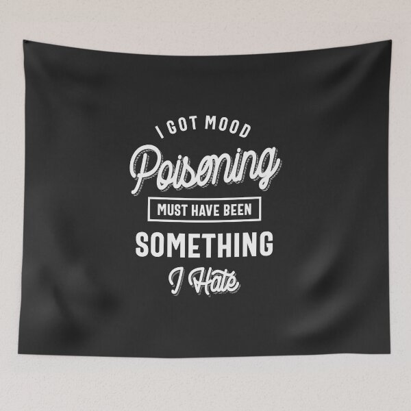 Item preview, I Got Mood Poisoning Must Have Been Something I Hate designed and sold by cidolopez.
