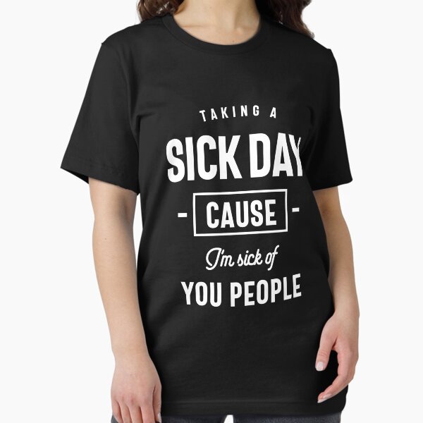 Item preview, Taking a Sick Day Cause I'm Sick Of You People designed and sold by cidolopez.