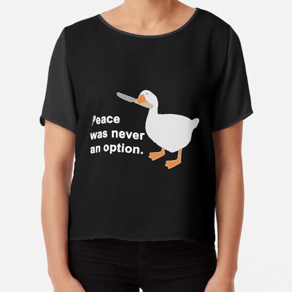 Peace Was Never An Option Goose Game Chiffon Top