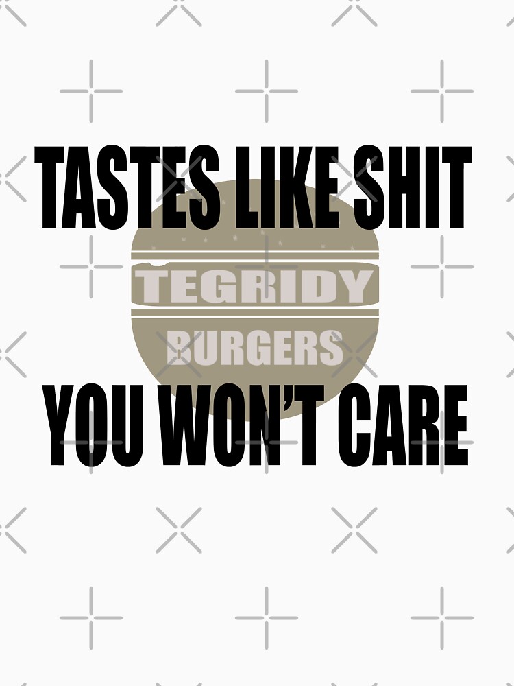 Tegridy Burgers Tastes Like You Won't Care T-Shirt