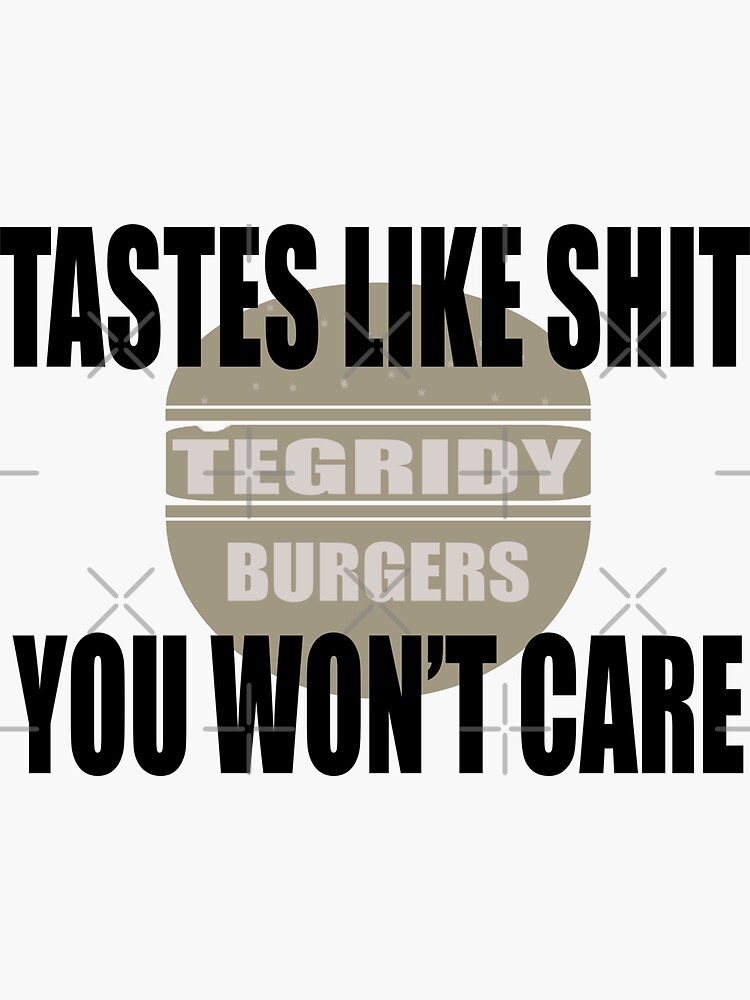Funny Tegridy Farms Burger Tastes Like Shit You Wont Care T-Shirt Funny Tegridy Farms Burger Tastes Like Shit You Wont Care T-Shirt