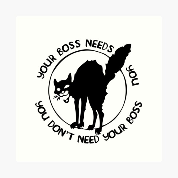 Your Boss Needs You, You Don't Need Your Boss - IWW Art Print