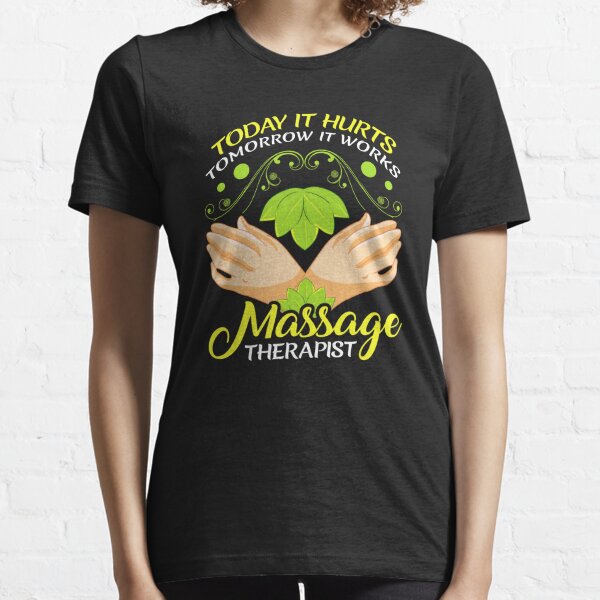 Today It Hurts Tomorrow It Works Massage Therapist Essential T-Shirt