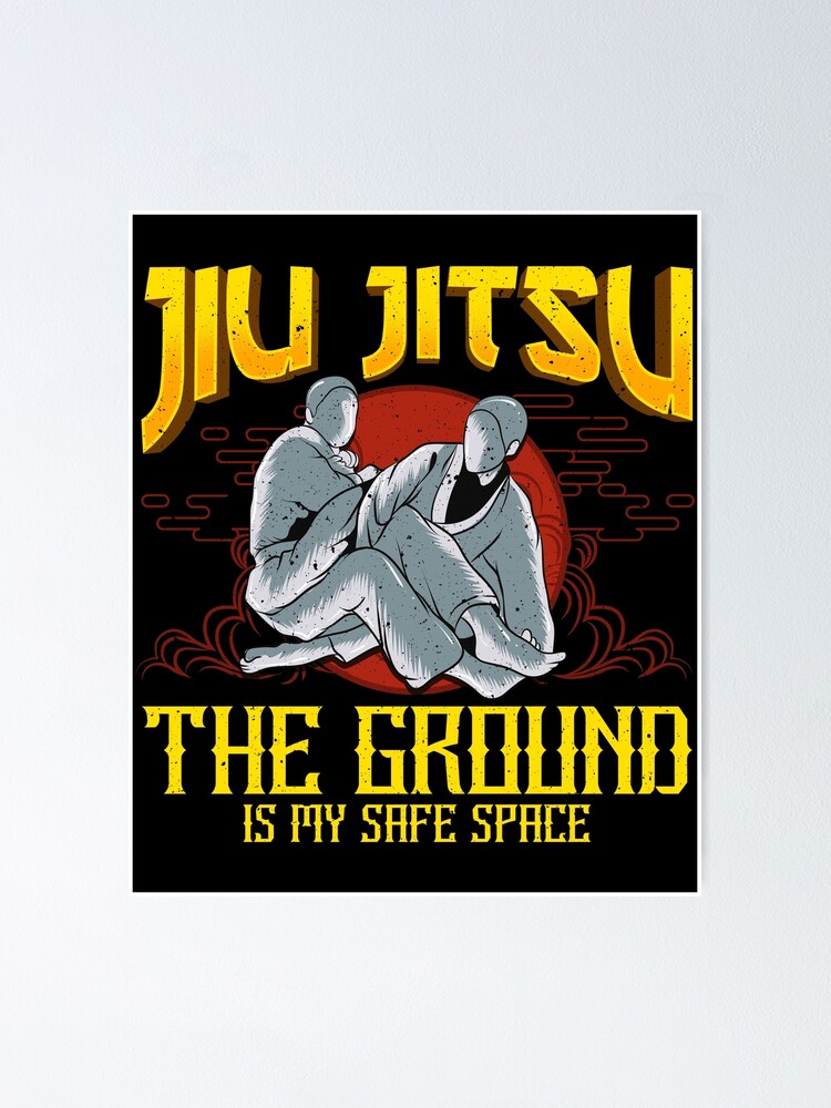 The Ground Is My Safe Space Funny Jiu Jitsu BJJ Poster for Sale