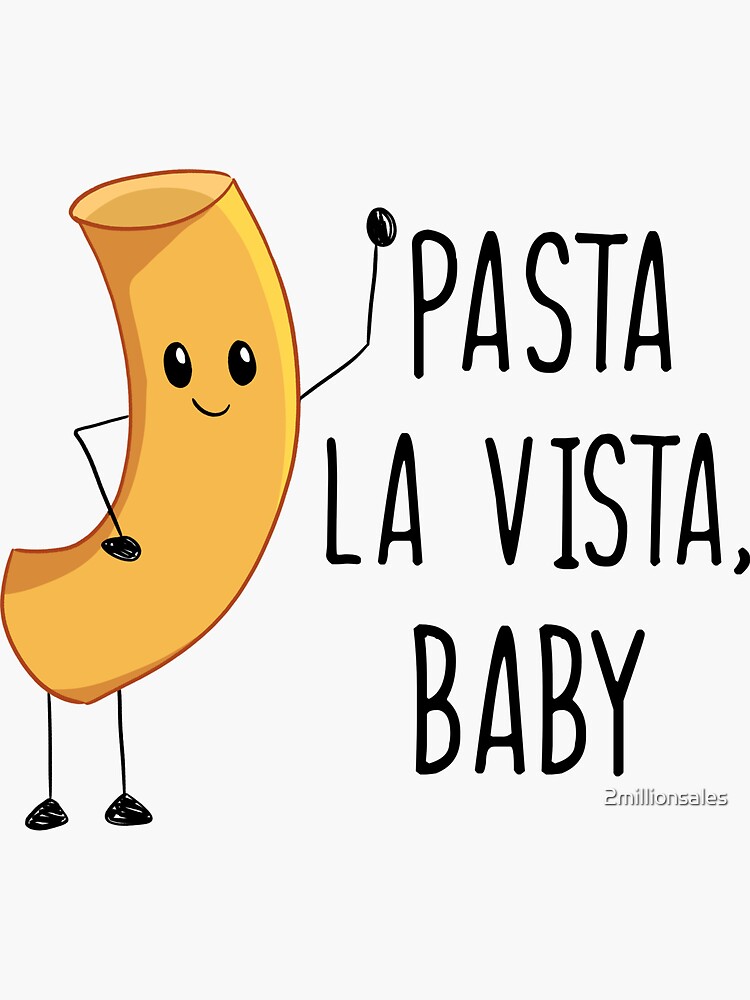 "Pasta La Vista, Baby" Sticker by 2millionsales Redbubble