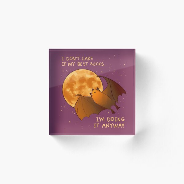 "I DON'T CARE IF MY BEST SUCKS" Flying Fox Bat Acrylic Block
