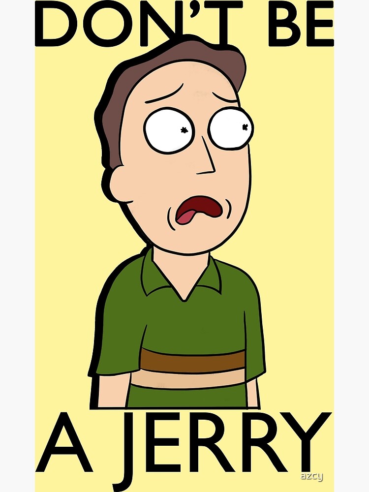 Don't Be A Jerry | Rick and Morty by azcy