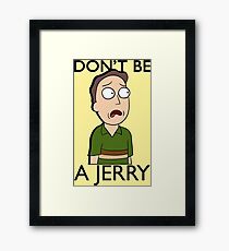 Don't Be A Jerry | Rick and Morty Framed Print