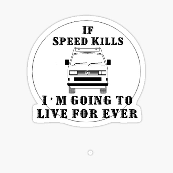 drive a VW Vinyl Sticker Live forever SPEED KILLS