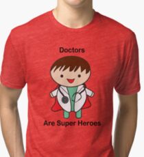 Doctors Are Super Heroes Tri-blend T-Shirt