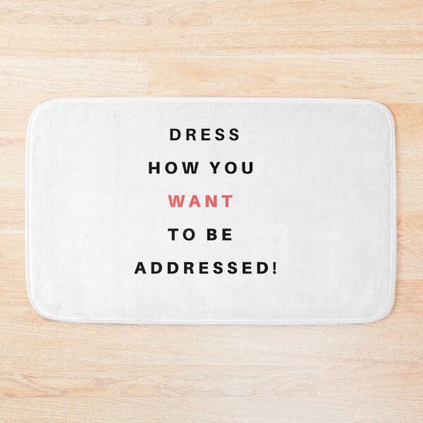 Item preview, Dress How You Want To Be Addressed! designed and sold by TextyQuotes.