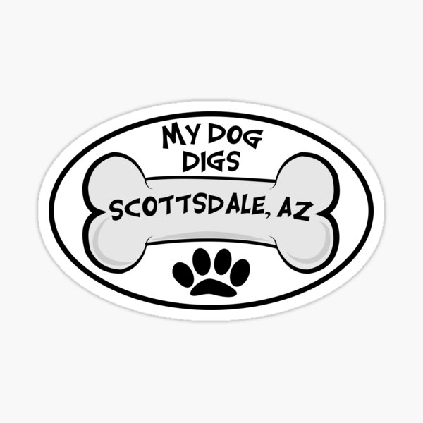 "My Dog Digs Scottsdale, AZ Sticker" Sticker for Sale by StickerShanty