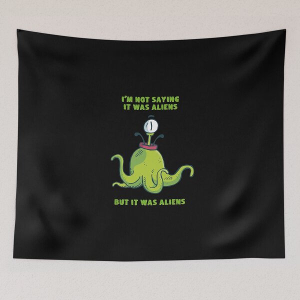 Item preview, I'm Not Saying It Was Aliens But It Was Aliens designed and sold by KoolMoDee.
