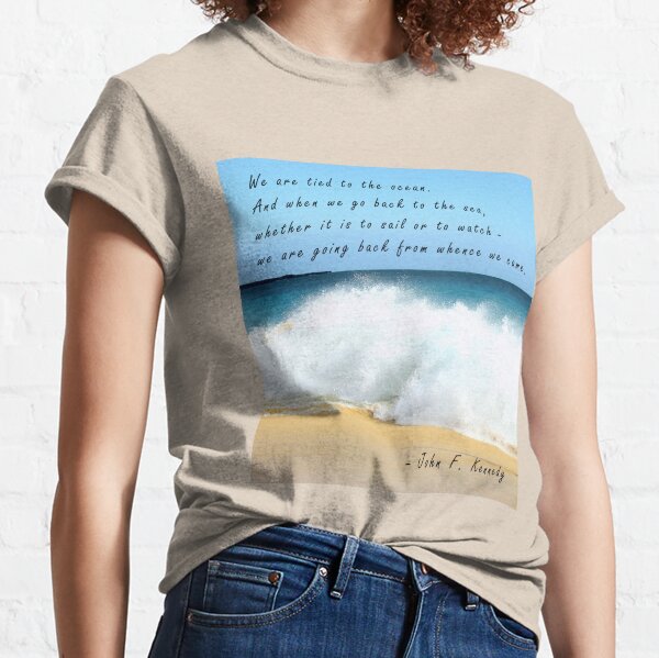 We Are Tied To The Ocean Classic T-Shirt