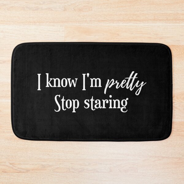 Item preview,  I Know I Am Pretty Beautiful Stop Staring designed and sold by Portowl.